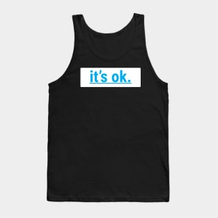 I'ts Ok Tank Top